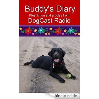 Buddy's Diary plus fiction and articles from Dog Cast Radio (English Edition) [Kindle-editie]