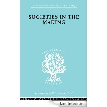 Societies In Making     Ils 89 (International Library of Sociology) [Kindle-editie]