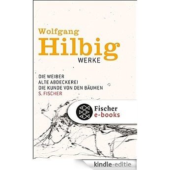 Werke, Band 3: Die Weiber / Alte Abdeckerei / Die Kunde von den Bäumen: Erzählungen (Wolfgang Hilbig, Werke in sieben Bänden) (German Edition) [Kindle-editie]