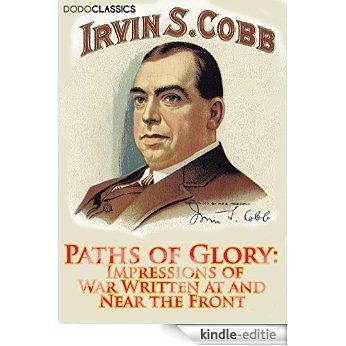Paths of Glory: Impressions of War Written at and Near the Front (Irvin S Cobb Collection) (English Edition) [Kindle-editie]