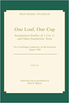 One Loaf, One Cup: Ecumenical Studies of 1 Cor 11 and Other Eucharistic Texts : The Cambridge Conference on the Eucharist August 1988: Ecumenical ... and Other Eucharistic Texts (New Gospel st)