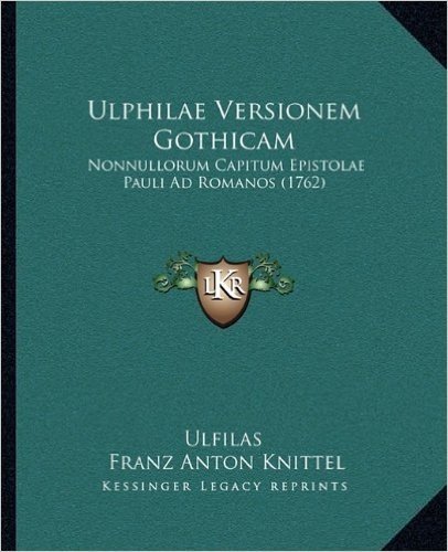 Ulphilae Versionem Gothicam: Nonnullorum Capitum Epistolae Pauli Ad Romanos (1762)