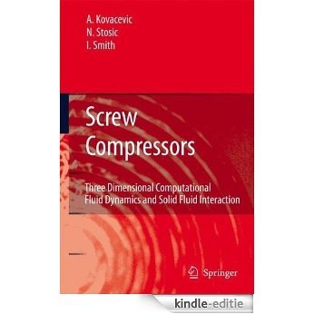 Screw Compressors: Three Dimensional Computational Fluid Dynamics and Solid Fluid Interaction [Kindle-editie]
