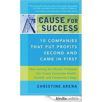 Cause for Success: 14 Companies That Put Profit Second and Came in First [Kindle-editie]