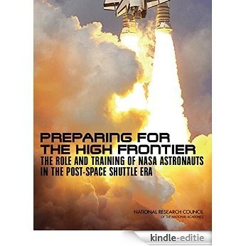 Preparing for the High Frontier:The Role and Training of NASA Astronauts in the Post-Space Shuttle Era [Kindle-editie] beoordelingen