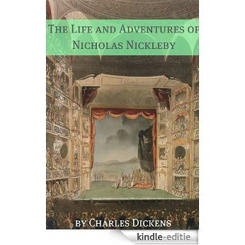 The Life and Adventures of Nicholas Nickleby (Annotated with Charles Dickens biography, plot summary, character analysis and more) (English Edition) [Kindle-editie]