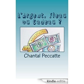 L'Argent, Fleau ou Cadeau ? (French Edition) [Kindle-editie]