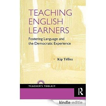 Teaching English Learners: Fostering Language and the Democratic Experience (Teacher's Toolkit) [Kindle-editie]