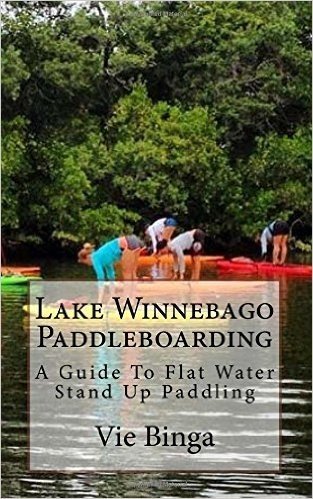 Lake Winnebago Paddleboarding: A Guide to Flat Water Stand Up Paddling