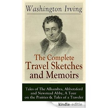 The Complete Travel Sketches and Memoirs of Washington Irving: Tales of The Alhambra, Abbotsford and Newstead Abby, A Tour on the Prairies & Tales of a ... Winkle and Old Christmas (English Edition) [Kindle-editie]