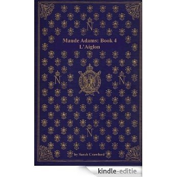 Maude Adams Book 4: L'Aiglon (Annotated): From the pages of my web site (The Maude Adams Series) (English Edition) [Kindle-editie]