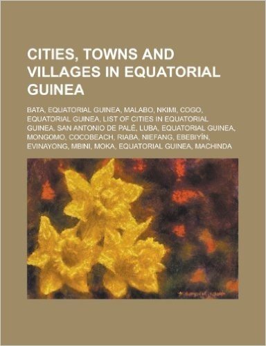 Cities, Towns and Villages in Equatorial Guinea: Malabo, Bata, Equatorial Guinea, List of Cities in Equatorial Guinea, San Antonio de Pale