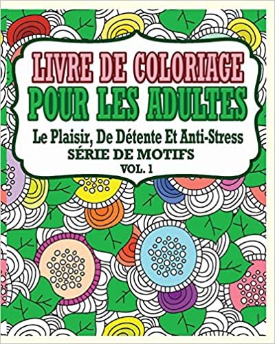 Livre De Coloriage Pour Les Adultes: Le Plaisir, De Détente Et Anti-Stress Série De Motifs ( Vol. 1)