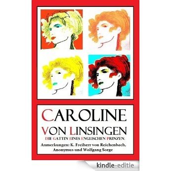 Caroline von Linsingen, Die Gattin eines englischen Prinzen. (Kommentar/Illustrationen) (German Edition) [Kindle-editie]