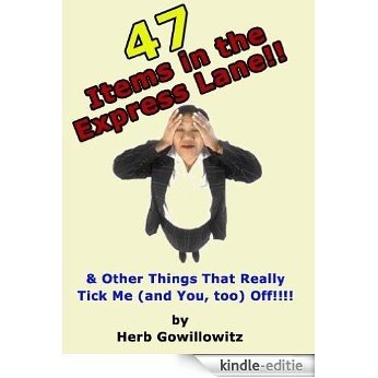 47 Items in the Express Lane & Other Things That Really Tick Me (and you too!) Off! (English Edition) [Kindle-editie]