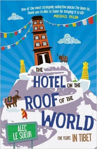The Hotel on the Roof of the World: Five Years in Tibet (English Edition)