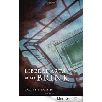 Liberal Arts at the Brink [Kindle-editie]