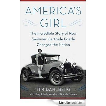 America's Girl: The Incredible Story of How Swimmer Gertrude Ederle Changed the Nation [Kindle-editie]
