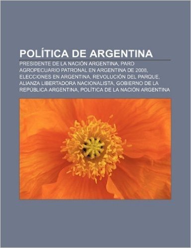 Politica de Argentina: Presidente de La Nacion Argentina, Paro Agropecuario Patronal En Argentina de 2008, Elecciones En Argentina baixar