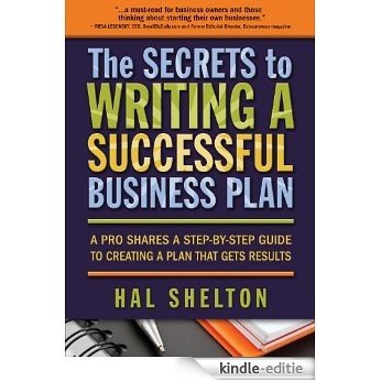 The Secrets to Writing A Successful Business Plan: A Pro Shares A Step-By-Step Guide To Creating A Plan That Gets Results (English Edition) [Kindle-editie]