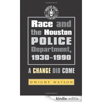 Race and the Houston Police Department, 1930-1990: A Change Did Come (Centennial Series of the Association of Former Students, Texas A&M University) [Kindle-editie]