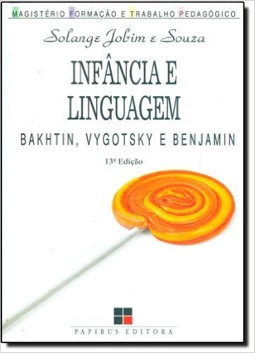 Infância e Linguagem. Bakhtin, Vygotsky e Benjamin