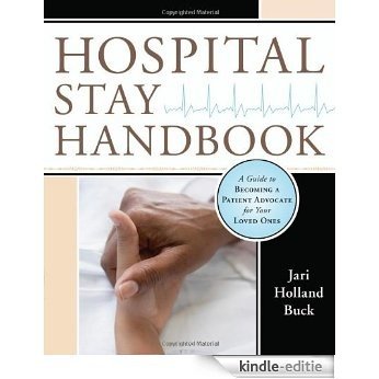 Hospital Stay Handbook: A Guide to Becoming a Patient Advocate for Your Loved Ones [Kindle-editie]