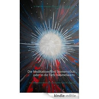 Die Meditationsfibel Sternenstaub oder In die Tiefe himmelwärts: Eine Meditationsfibel zum spirituellen Selbst-Coaching [Kindle-editie] beoordelingen