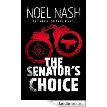The Senator's Choice (The White Knights Book 1) (English Edition) [Kindle-editie]