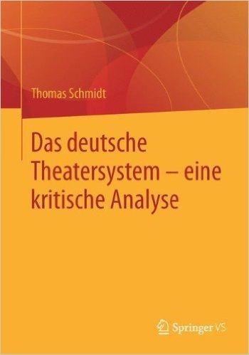 Theater Im Ubergang: Eine Kritik Des Deutschen Theatersystems