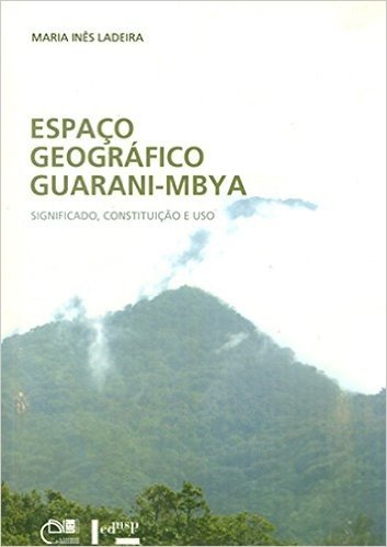 Espaço Geográfico Guarani-Mbya. Significado, Constituição e Uso