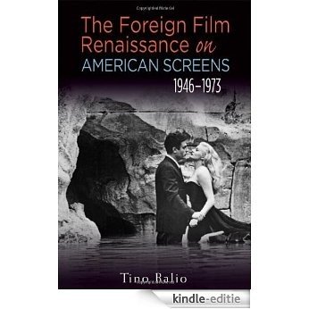 The Foreign Film Renaissance on American Screens, 1946-1973 (Wisconsin Film Studies) [Kindle-editie]