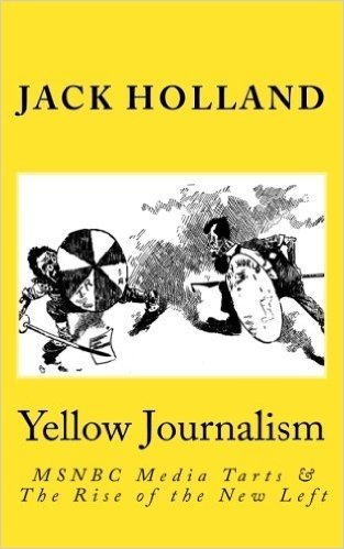 Yellow Journalism: MSNBC Media Tarts & the Rise of the New Left