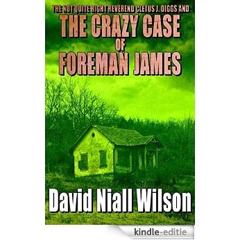 The Not Quite Right Reverend Cletus J. Diggs & The Crazy Case of Foreman James (A Cletus J. Diggs Supernatural Mystery Book 2) (English Edition) [Kindle-editie]