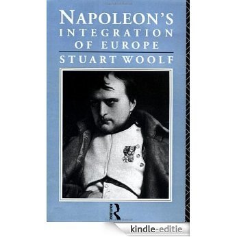 Napoleon's Integration of Europe [Kindle-editie]
