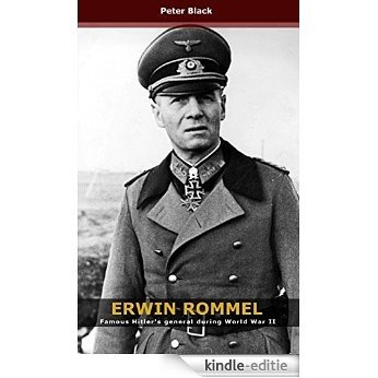 Erwin Rommel: Famous Hitler's general during World War II (English Edition) [Kindle-editie]