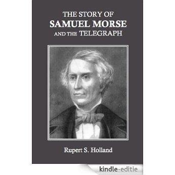The Story of Samuel Morse and the Telegraph (English Edition) [Kindle-editie]