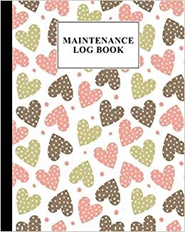 indir Maintenance Log Book: Hearts Maintenance Log Book, Repairs And Maintenance Record Book for Home, Office, Construction and Other Equipments, 120 Pages, Size 8&quot; x 10&quot;