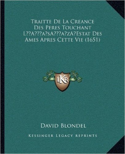 Traitte de La Creance Des Peres Touchant La Acentsacentsa A-Acentsa Acentsestat Des Ames Apres Cette Vie (1651)
