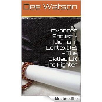Advanced English - Idioms in Context (2) - The Skilled UK Fire Fighter (Advanced English - How it is Spoken Book 1) (English Edition) [Kindle-editie] beoordelingen
