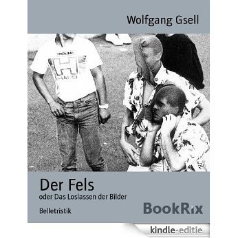 Der Fels: oder Das Loslassen der Bilder (German Edition) [Kindle-editie]