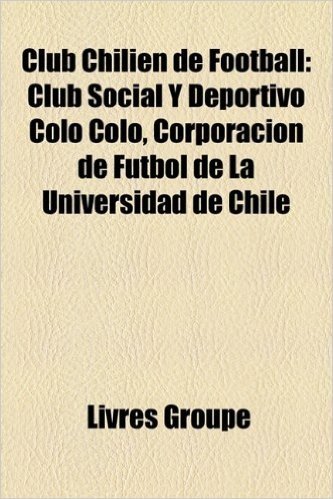 Club Chilien de Football: Club Social y Deportivo Colo Colo, Corporacion de Futbol de La Universidad de Chile
