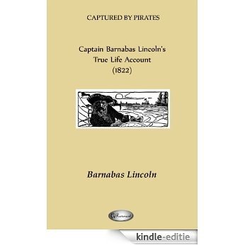 Captain Barnabas Lincoln's True Life Account (1822) (CAPTURED BY PIRATES) (English Edition) [Kindle-editie]