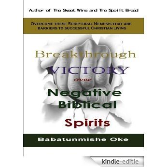BREAKTHROUGH VICTORY OVER NEGATIVE BIBLICAL SPIRITS (English Edition) [Kindle-editie]