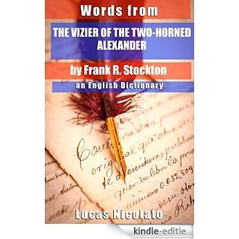 Words from The Vizier of the Two-Horned Alexander by Frank R. Stockton: an English Dictionary (English Edition) [Kindle-editie]