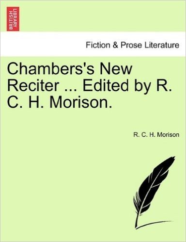 Chambers's New Reciter ... Edited by R. C. H. Morison.