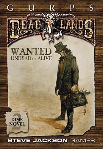 Gurps Deadlands Dime Novel 2: Wanted Dead or Alive