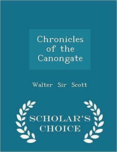 Chronicles of the Canongate - Scholar's Choice Edition