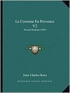 Le Costume En Provence V2: Periode Moderne (1907)