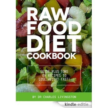 Raw Food Diet Cookbook: Guide plus tons of recipes to lose weight fast! (English Edition) [Kindle-editie]